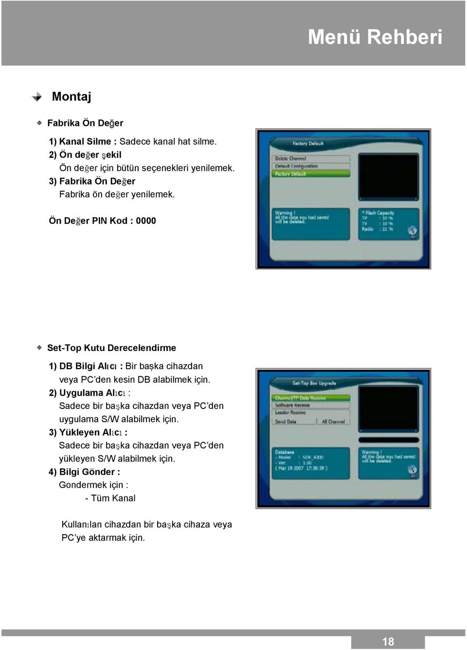 Ön Değer PIN Kod : 0000 Set-Top Kutu Derecelendirme 1) DB Bilgi Alıcı : Bir başka cihazdan veya PC den kesin DB alabilmek için.