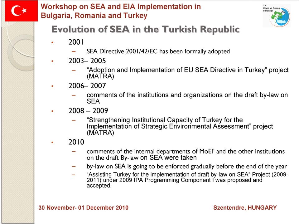 Turkey for the Implementation of Strategic Environmental Assessment project (MATRA) 2010 comments of the internal departments of MoEF and the other institutions on the draft By-law on SEA were taken