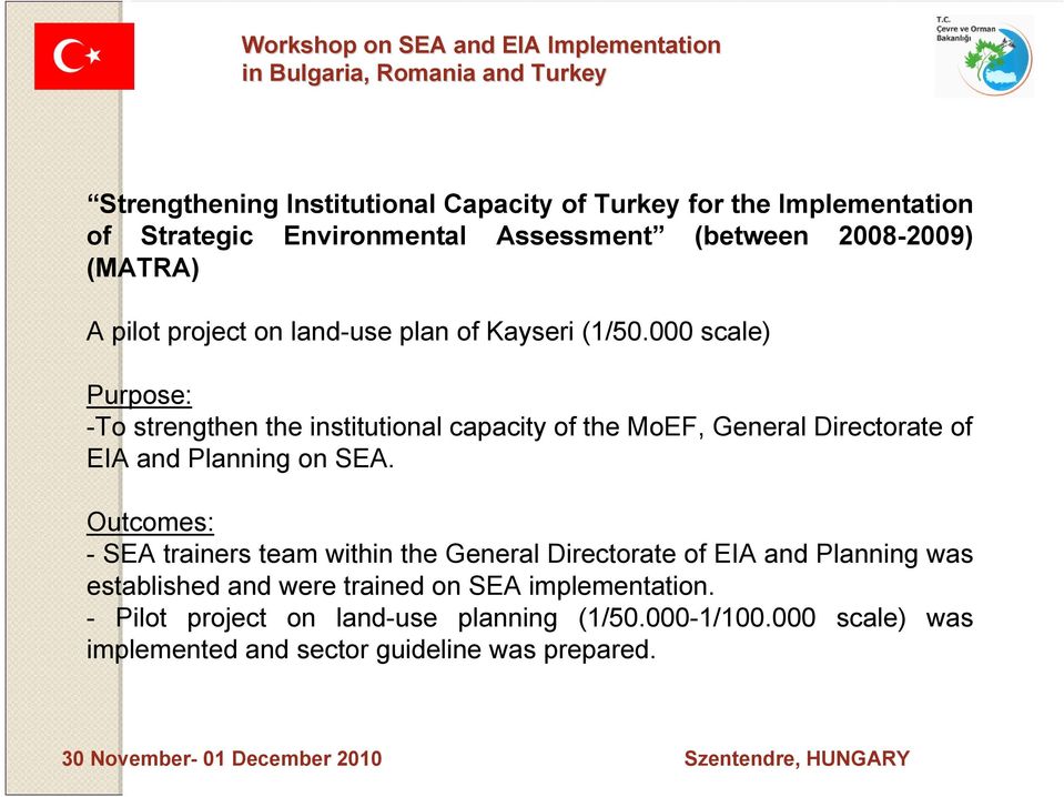 000 scale) Purpose: -To strengthen the institutional capacity of the MoEF, General Directorate of EIA and Planning on SEA.