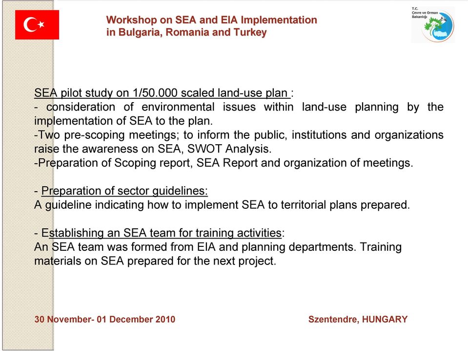 -Two pre-scoping meetings; to inform the public, institutions and organizations raise the awareness on SEA, SWOT Analysis.