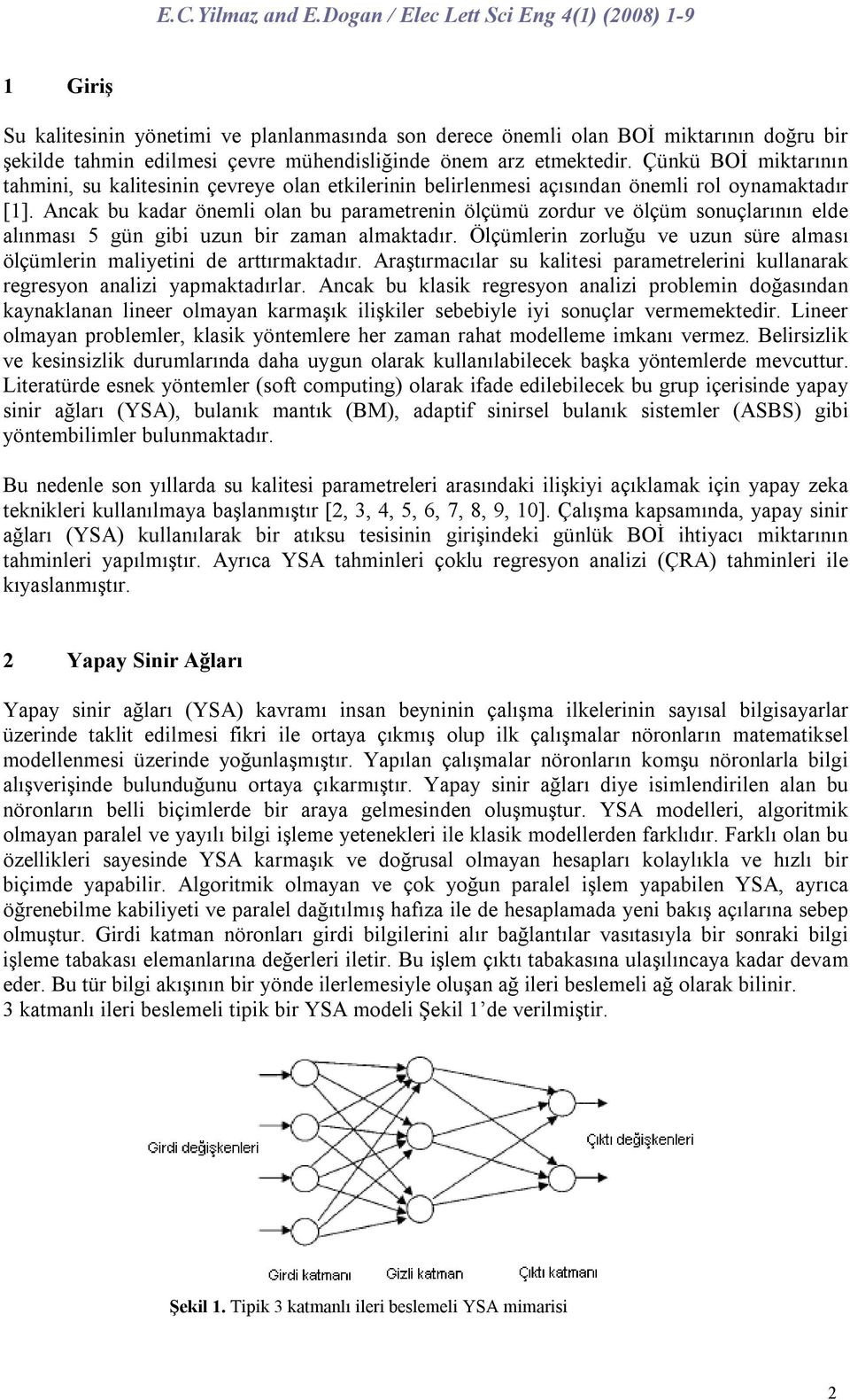 Çünkü miktarının tahmini, su kalitesinin çevreye olan etkilerinin belirlenmesi açısından önemli rol oynamaktadır [1].