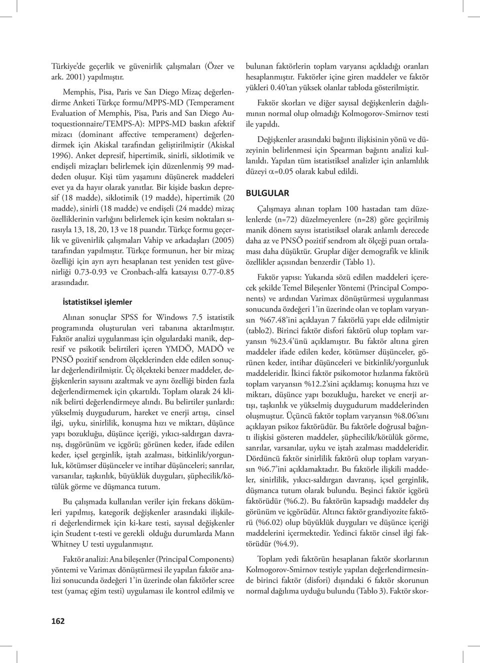 mizacı (dominant affective temperament) değerlendirmek için Akiskal tarafından geliştirilmiştir (Akiskal 1996).