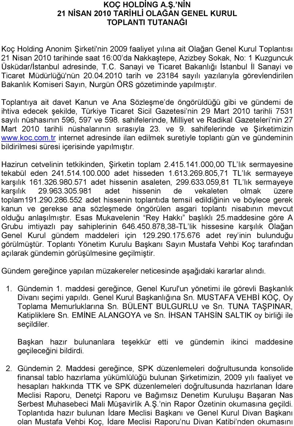Azizbey Sokak, No: 1 Kuzguncuk Üsküdar/İstanbul adresinde, T.C. Sanayi ve Ticaret Bakanlığı İstanbul İl Sanayi ve Ticaret Müdürlüğü'nün 20.04.