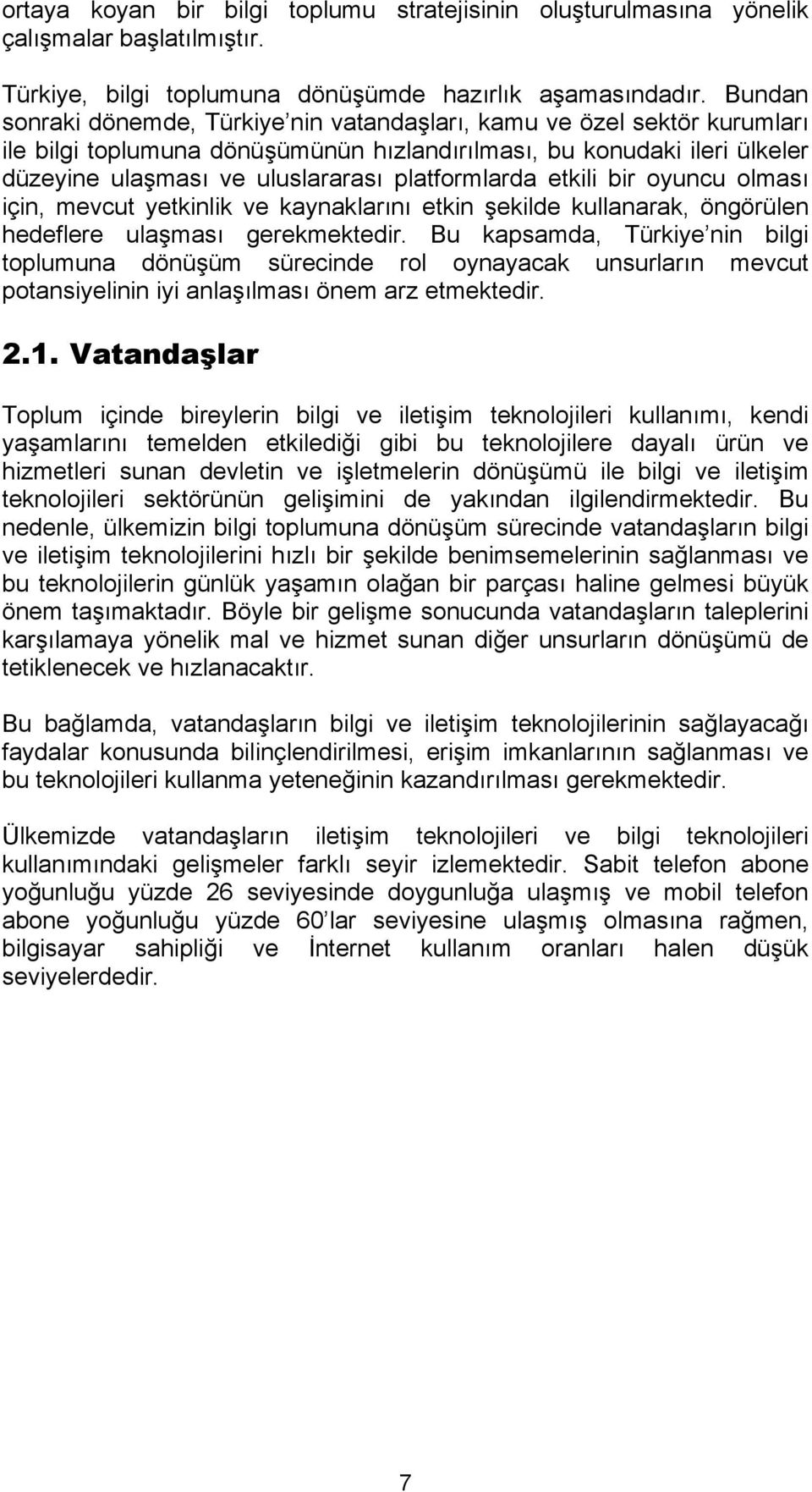 platformlarda etkili bir oyuncu olması için, mevcut yetkinlik ve kaynaklarını etkin şekilde kullanarak, öngörülen hedeflere ulaşması gerekmektedir.