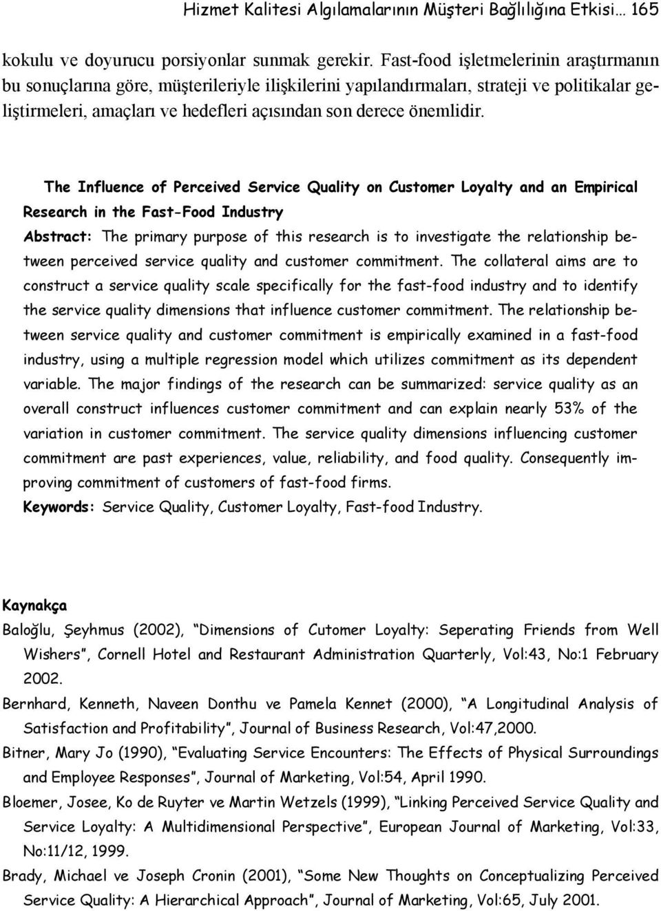 The Influence of Perceived Service Quality on Customer Loyalty and an Empirical Research in the Fast-Food Industry Abstract: The primary purpose of this research is to investigate the relationship