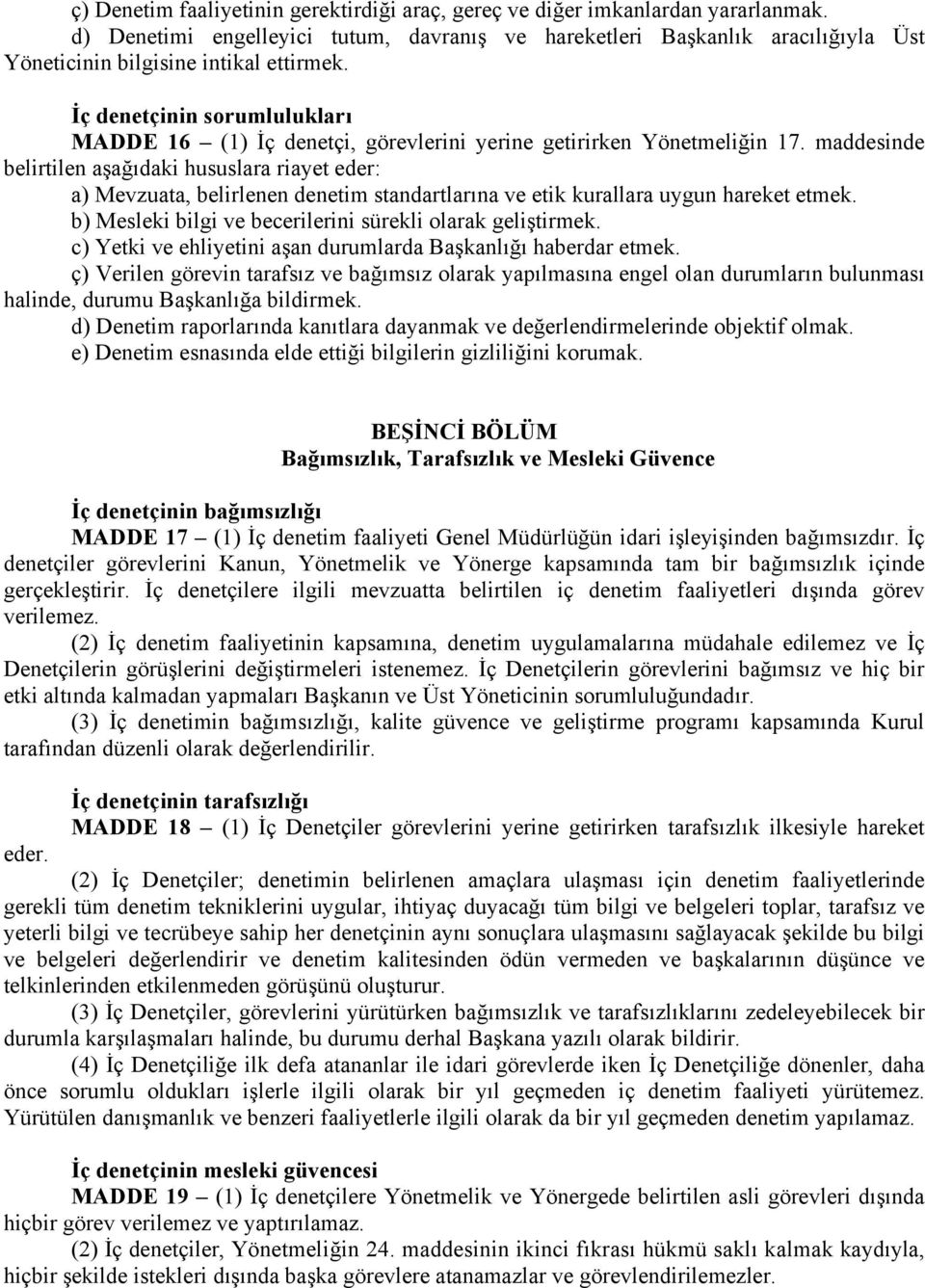 İç denetçinin sorumlulukları MADDE 16 (1) İç denetçi, görevlerini yerine getirirken Yönetmeliğin 17.