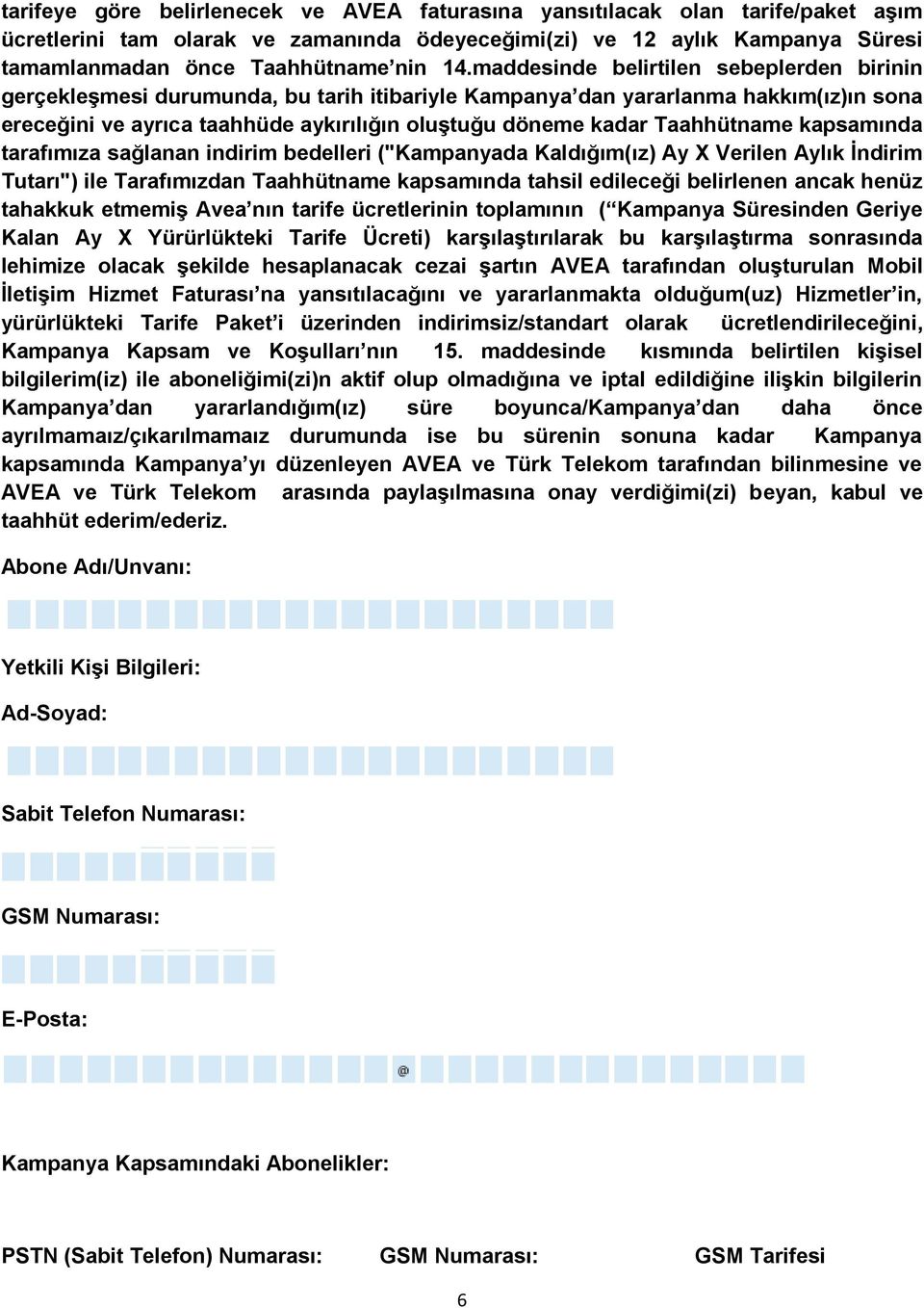 Taahhütname kapsamında tarafımıza sağlanan indirim bedelleri ("Kampanyada Kaldığım(ız) Ay X Verilen Aylık İndirim Tutarı") ile Tarafımızdan Taahhütname kapsamında tahsil edileceği belirlenen ancak