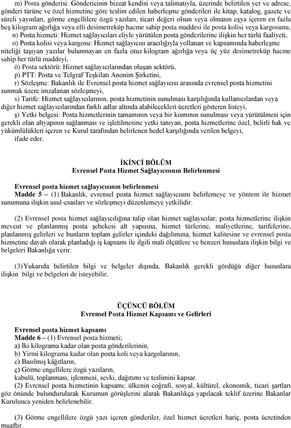 kolisi veya kargosunu, n) Posta hizmeti: Hizmet sağlayıcıları eliyle yürütülen posta gönderilerine ilişkin her türlü faaliyeti, o) Posta kolisi veya kargosu: Hizmet sağlayıcısı aracılığıyla yollanan