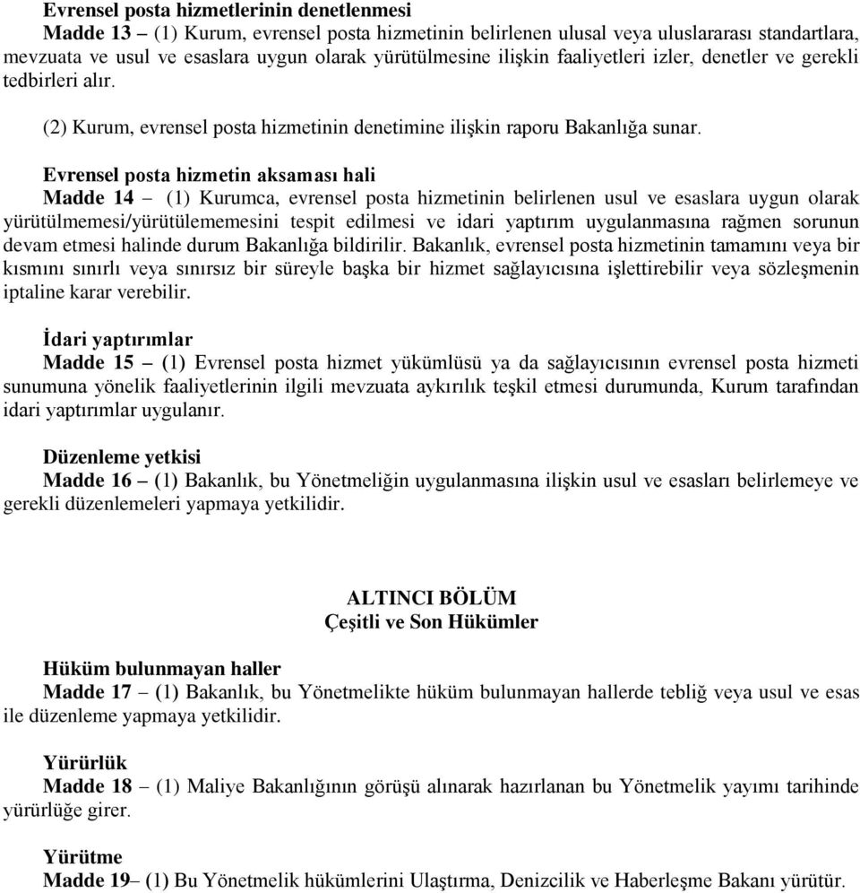 Evrensel posta hizmetin aksaması hali Madde 14 (1) Kurumca, evrensel posta hizmetinin belirlenen usul ve esaslara uygun olarak yürütülmemesi/yürütülememesini tespit edilmesi ve idari yaptırım