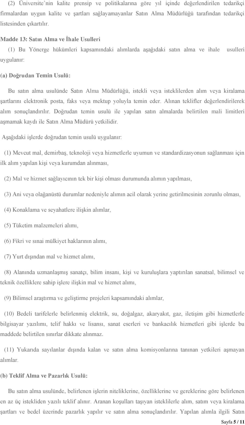 Madde 13: Satın Alma ve İhale Usulleri (1) Bu Yönerge hükümleri kapsamındaki alımlarda aşağıdaki satın alma ve ihale usulleri uygulanır: (a) Doğrudan Temin Usulü: Bu satın alma usulünde Satın Alma