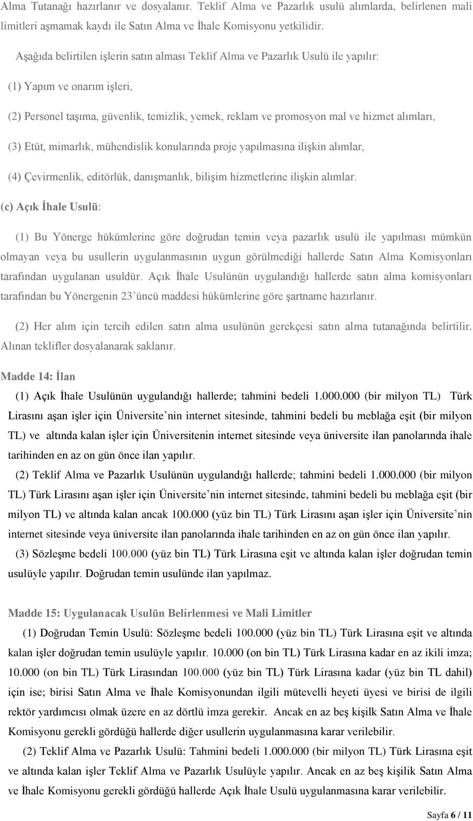 alımları, (3) Etüt, mimarlık, mühendislik konularında proje yapılmasına ilişkin alımlar, (4) Çevirmenlik, editörlük, danışmanlık, bilişim hizmetlerine ilişkin alımlar.