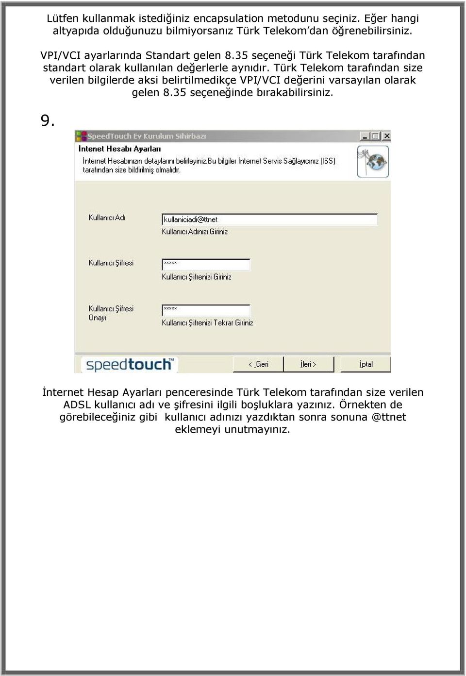 Türk Telekom tarafından size verilen bilgilerde aksi belirtilmedikçe VPI/VCI değerini varsayılan olarak gelen 8.35 seçeneğinde bırakabilirsiniz. 9.