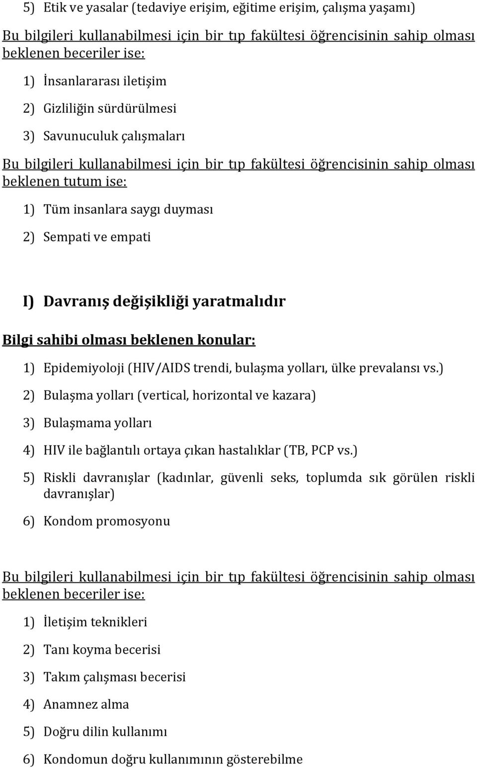 Davranışdeğişikliğiyaratmalıdır Bilgisahibiolmasıbeklenenkonular: 1) Epidemiyoloji(HIV/AIDStrendi,bulaşmayolları,ülkeprevalansıvs.