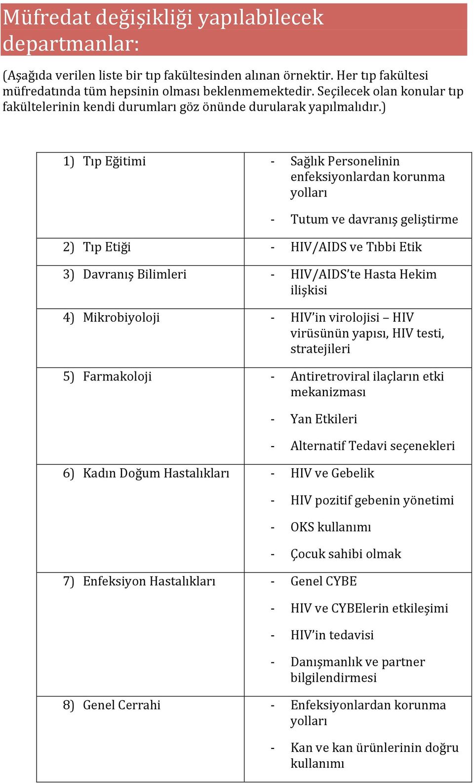 ) 1) TıpEğitimi SağlıkPersonelinin enfeksiyonlardankorunma yolları Tutumvedavranışgeliştirme 2) TıpEtiği HIV/AIDSveTıbbiEtik 3) DavranışBilimleri HIV/AIDS tehastahekim ilişkisi 4) Mikrobiyoloji HIV
