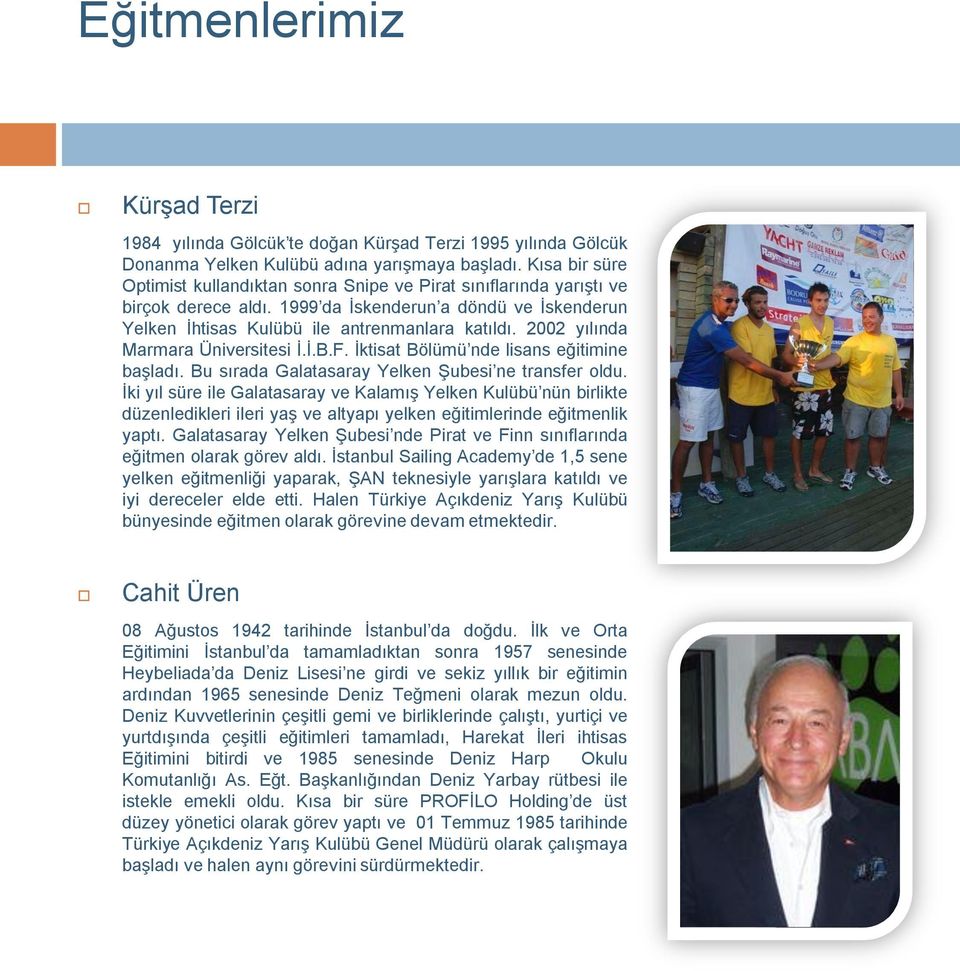 2002 yılında Marmara Üniversitesi İ.İ.B.F. İktisat Bölümü nde lisans eğitimine başladı. Bu sırada Galatasaray Yelken Şubesi ne transfer oldu.