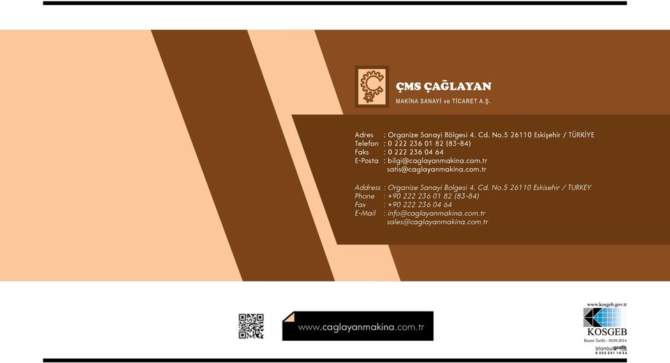 bilgi@caglayanmakina.com.tr satis@caglayanmakina.com.tr Address : Organize Sanayi Bolgesi 4. Cd. No.