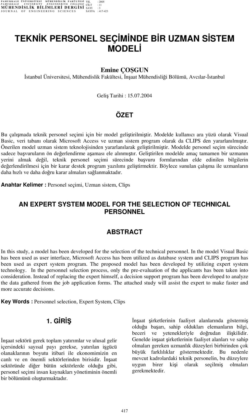 2004 ÖZET Bu çalışmada teknik personel seçimi için bir model geliştirilmiştir.
