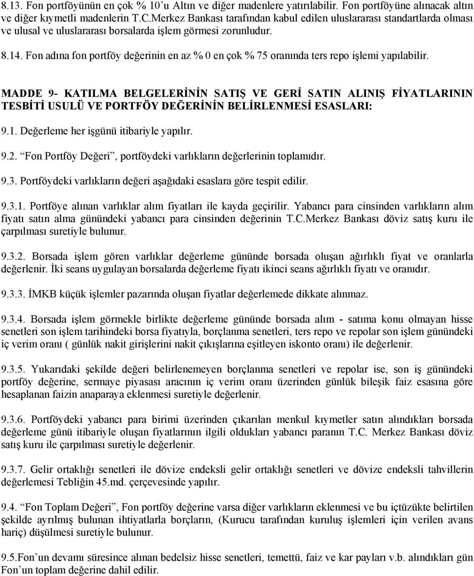 Fon adına fon portföy değerinin en az % 0 en çok % 75 oranında ters repo işlemi yapılabilir.