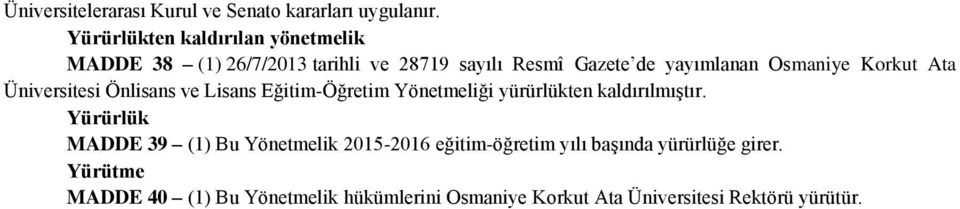 Osmaniye Korkut Ata Üniversitesi Önlisans ve Lisans Eğitim-Öğretim Yönetmeliği yürürlükten kaldırılmıştır.