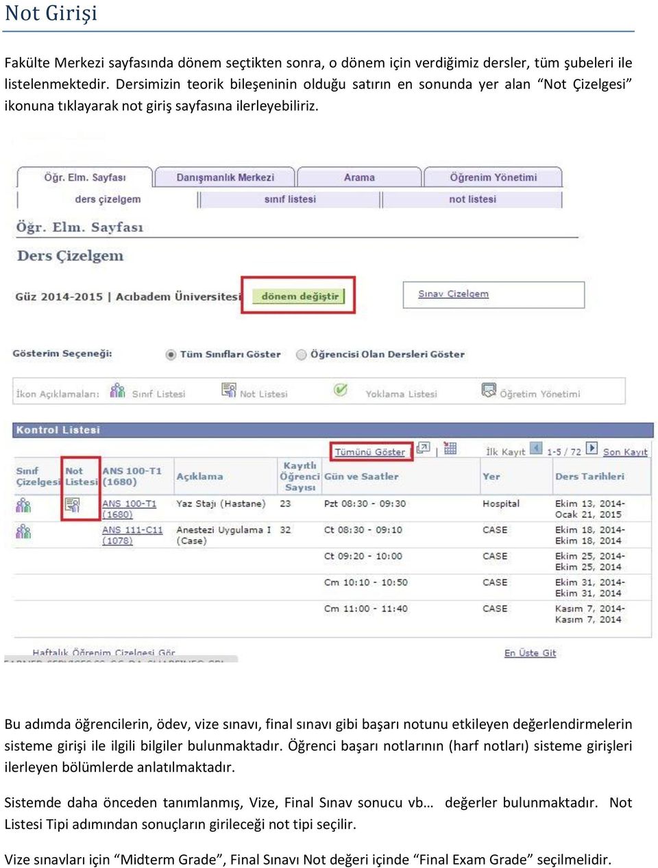 Bu adımda öğrencilerin, ödev, vize sınavı, final sınavı gibi başarı notunu etkileyen değerlendirmelerin sisteme girişi ile ilgili bilgiler bulunmaktadır.