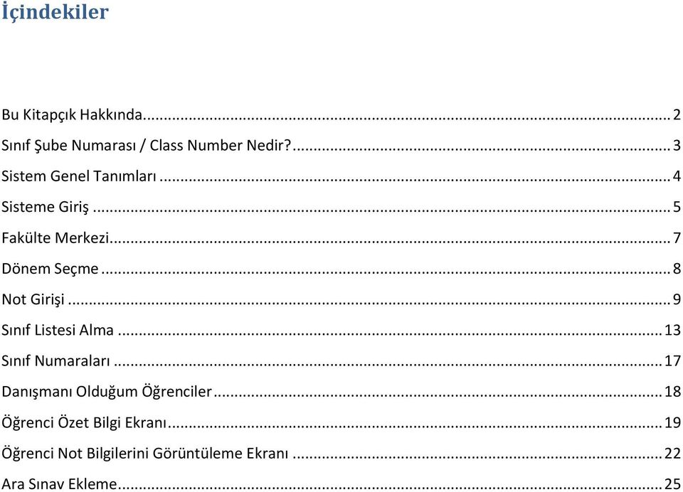 .. 8 Not Girişi... 9 Sınıf Listesi Alma... 13 Sınıf Numaraları.