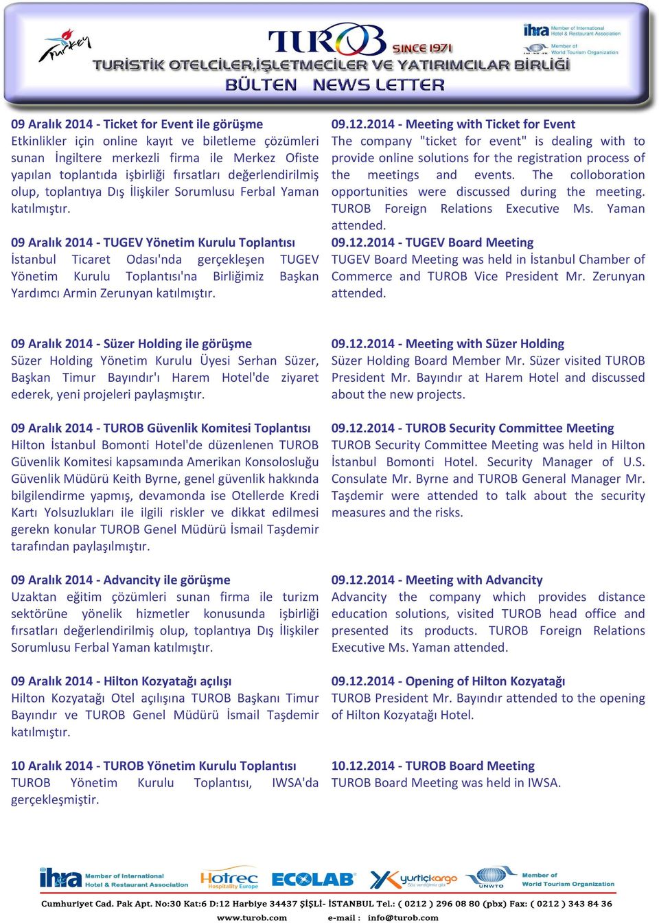 09 Aralık 2014 - TUGEV Yönetim Kurulu Toplantısı İstanbul Ticaret Odası'nda gerçekleşen TUGEV Yönetim Kurulu Toplantısı'na Birliğimiz Başkan Yardımcı Armin Zerunyan katılmıştır. 09.12.