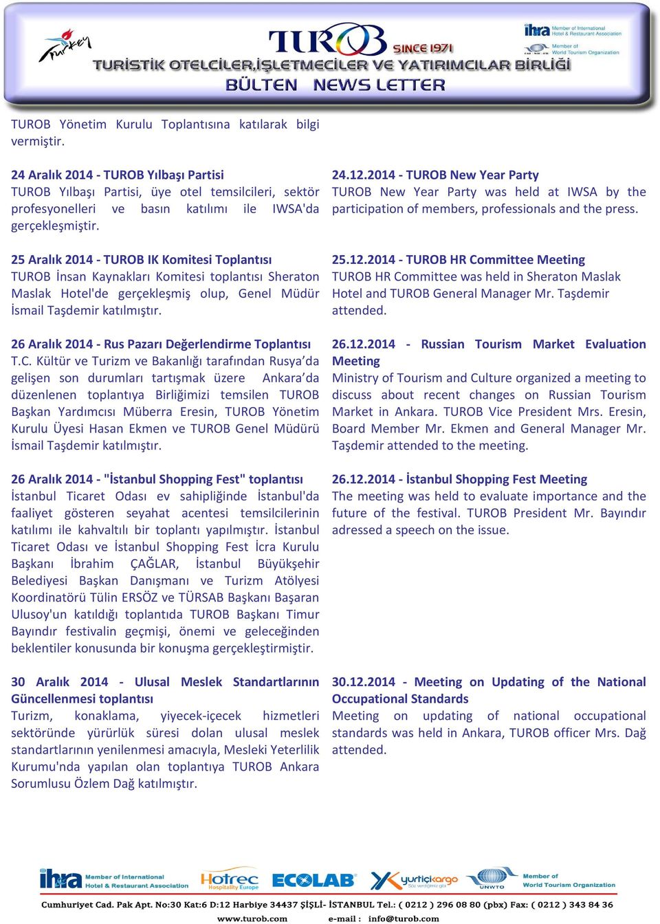 25 Aralık 2014 - TUROB IK Komitesi Toplantısı TUROB İnsan Kaynakları Komitesi toplantısı Sheraton Maslak Hotel'de gerçekleşmiş olup, Genel Müdür İsmail Taşdemir katılmıştır.