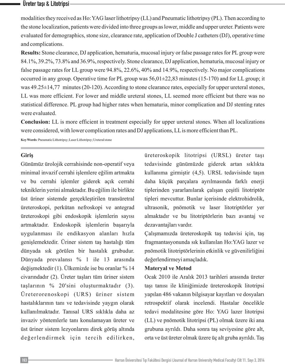 Patients were evaluated for demographics, stone size, clearance rate, application of Double J catheters (DJ), operative time and complications.