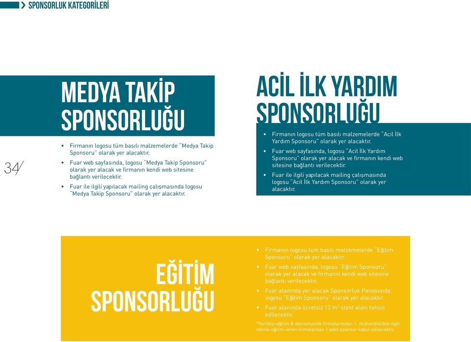 Fuar ile ilgili yapılacak mailing çalışmasında logosu Medya Takip Sponsoru olarak yer alacaktır.