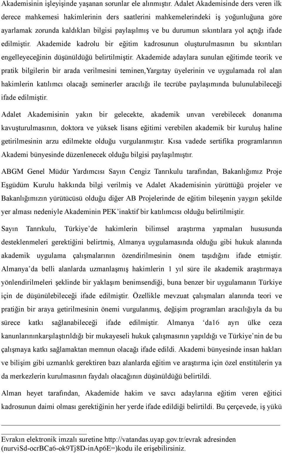 açtığı ifade edilmiştir. Akademide kadrolu bir eğitim kadrosunun oluşturulmasının bu sıkıntıları engelleyeceğinin düşünüldüğü belirtilmiştir.