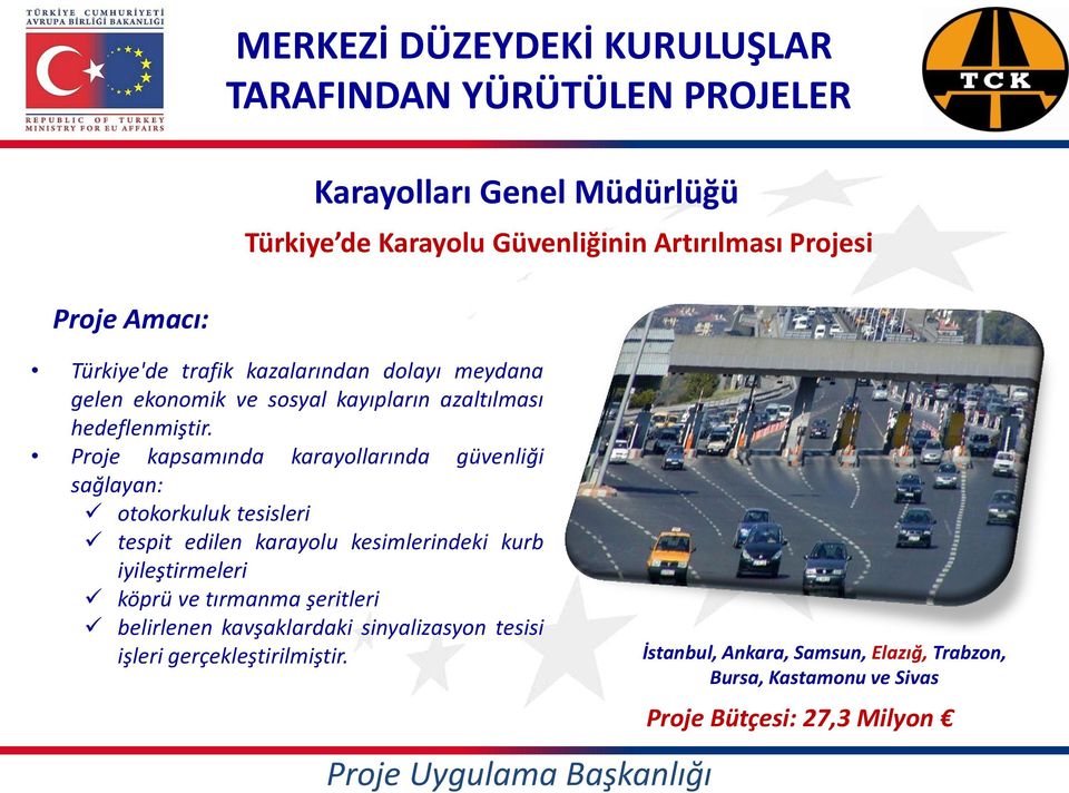 Proje kapsamında karayollarında güvenliği sağlayan: otokorkuluk tesisleri tespit edilen karayolu kesimlerindeki kurb iyileştirmeleri köprü ve