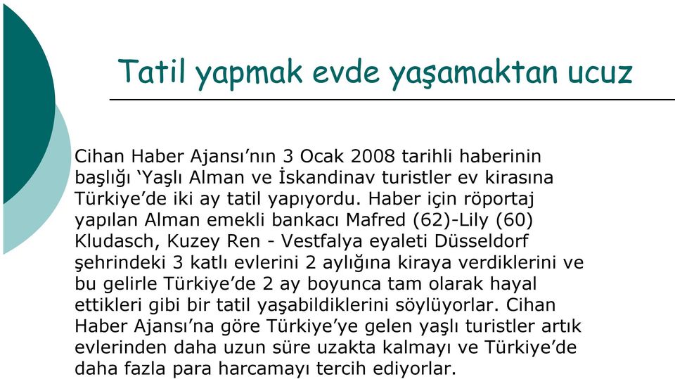 Haber için röportaj yapılan Alman emekli bankacı Mafred (62)-Lily (60) Kludasch, Kuzey Ren - Vestfalya eyaleti Düsseldorf şehrindeki 3 katlı evlerini 2