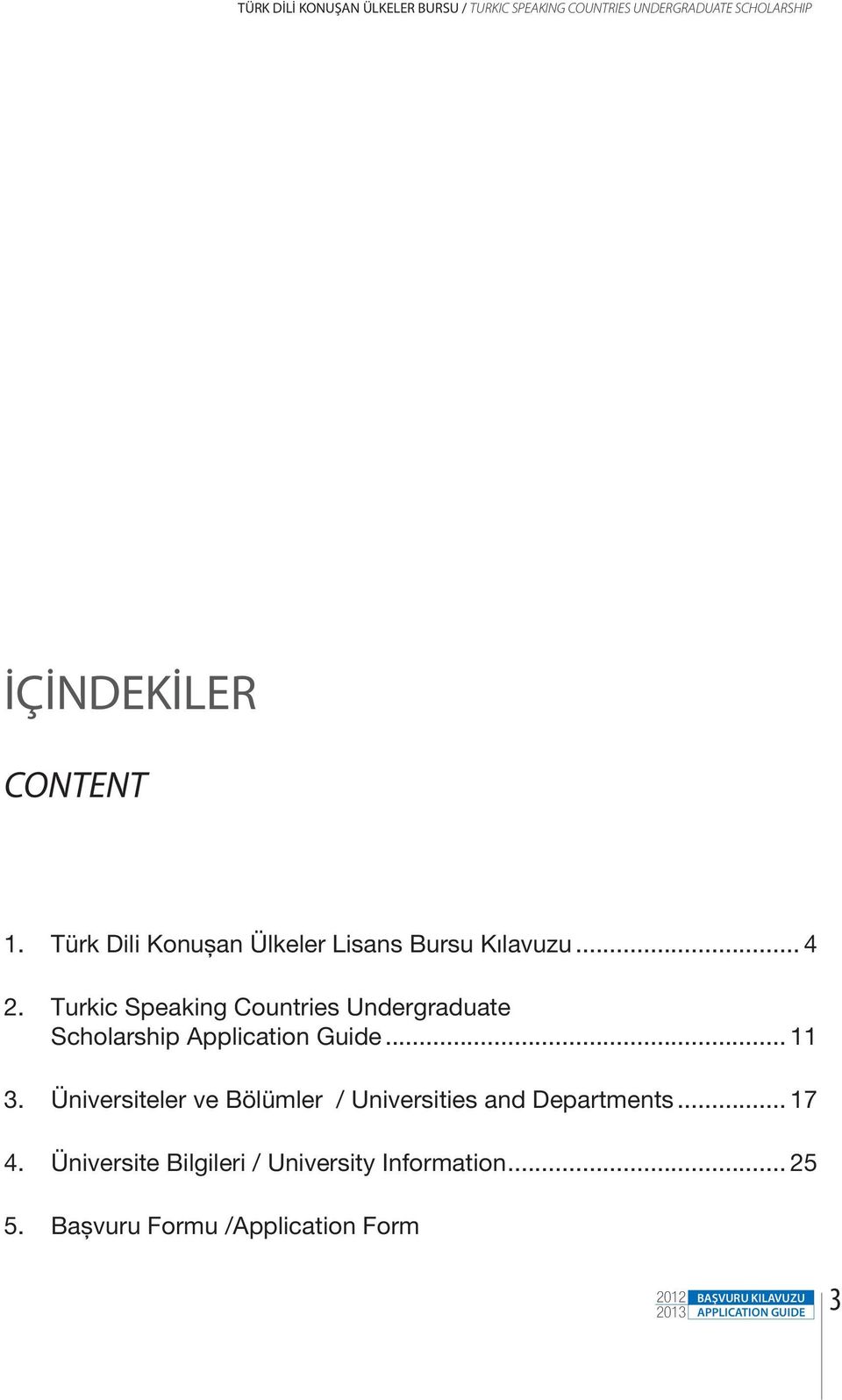 Turkic Speaking Countries Undergraduate Scholarship Application Guide... 11 3.