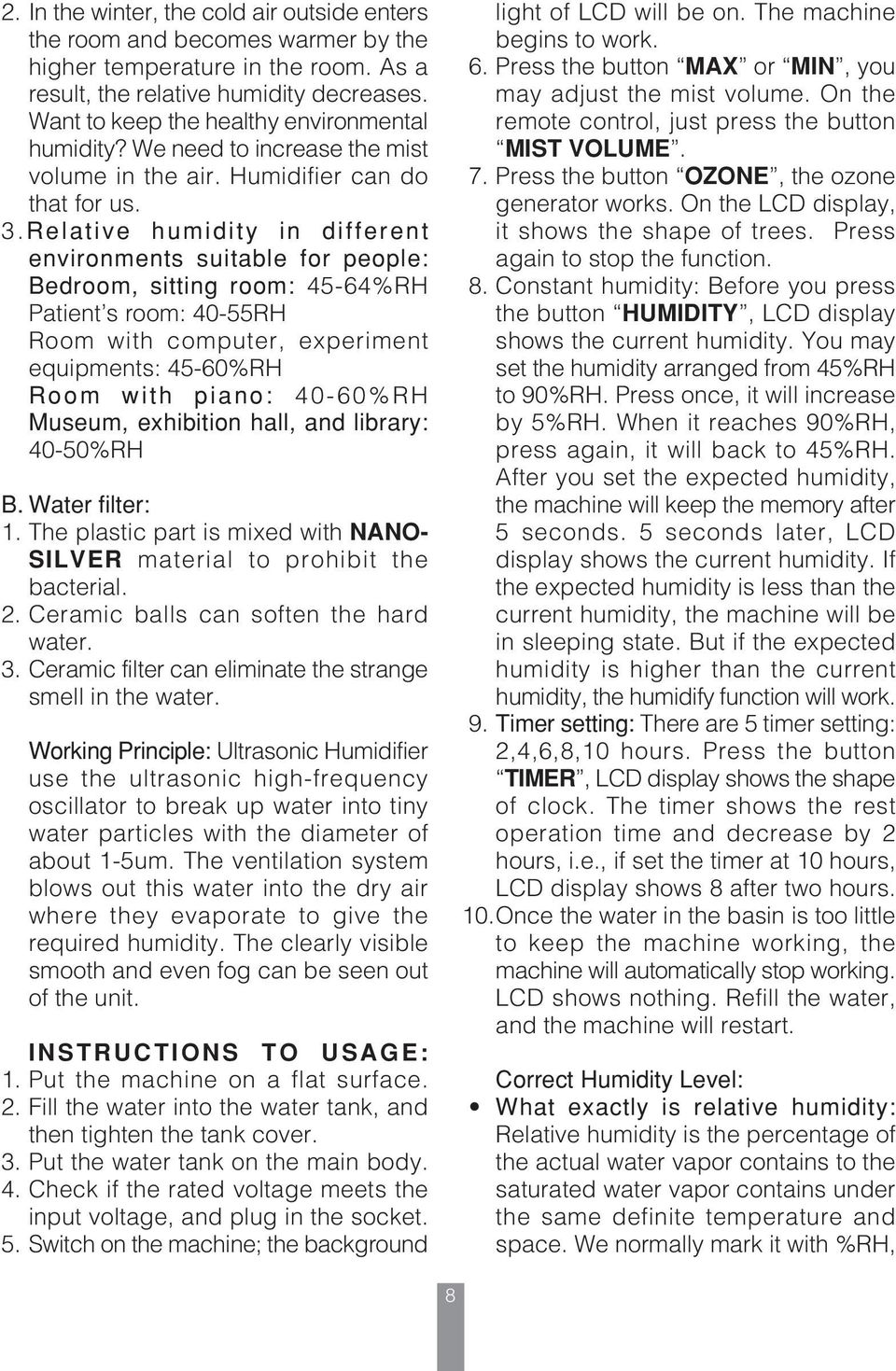 Relative humidity in different environments suitable for people: Bedroom, sitting room: 45-64%RH Patient s room: 40-55RH Room with computer, experiment equipments: 45-60%RH Room with piano: 40-60%RH