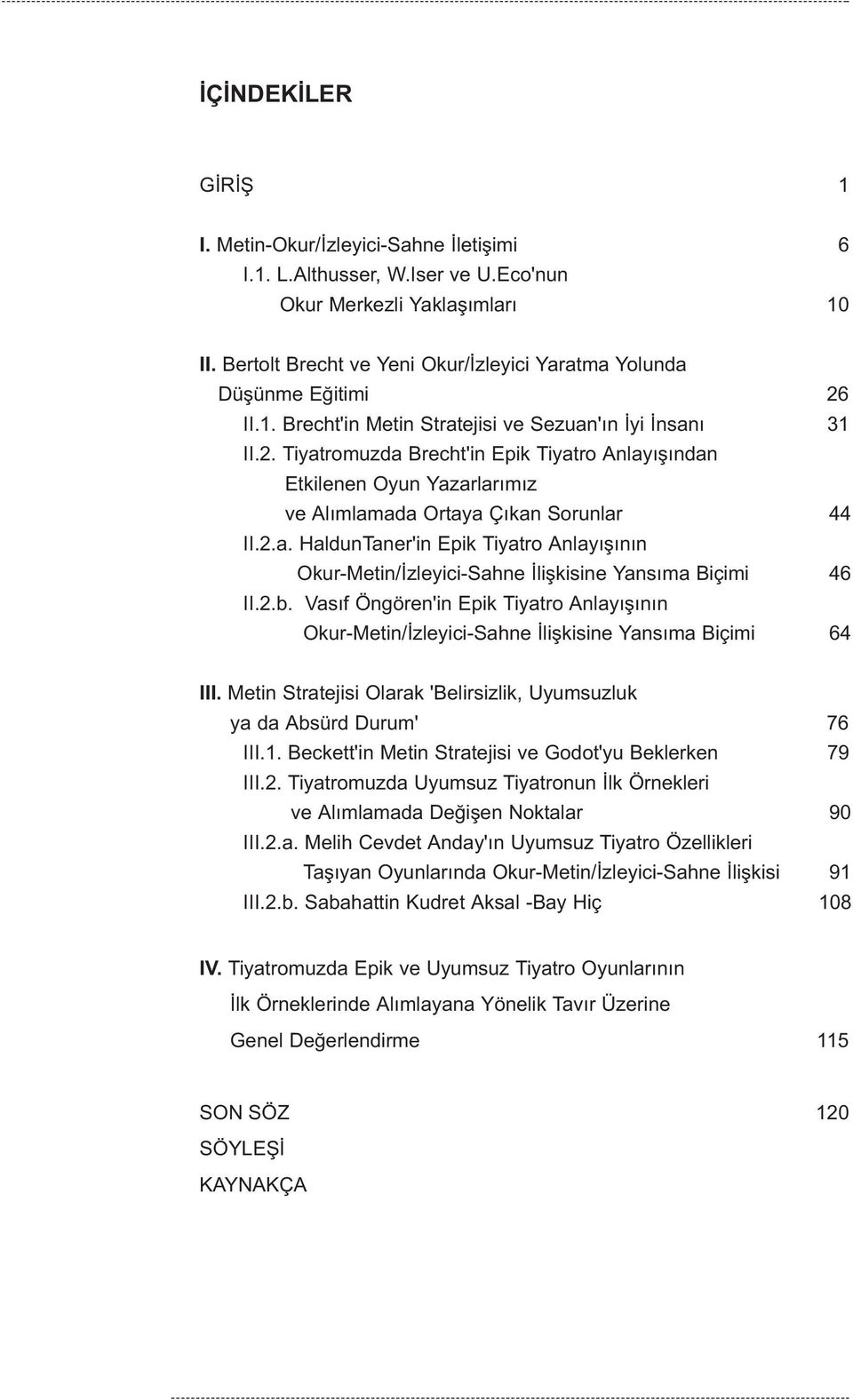 2.a. HaldunTaner'in Epik Tiyatro Anlayýþýnýn Okur-Metin/Ýzleyici-Sahne Ýliþkisine Yansýma Biçimi 46 II.2.b.