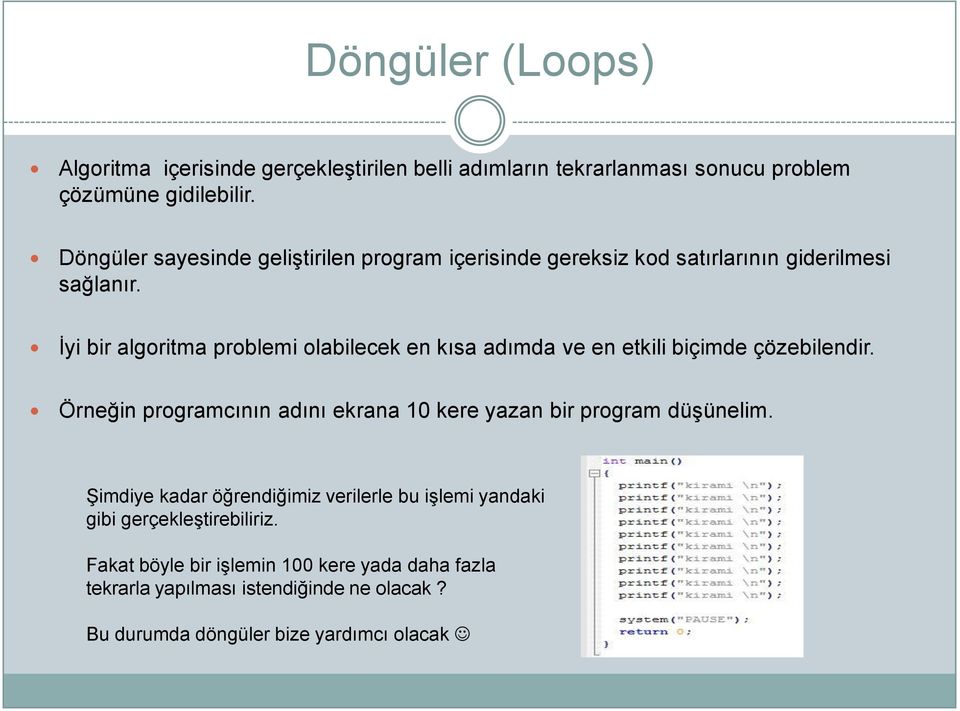 Ġyi bir algoritma problemi olabilecek en kısa adımda ve en etkili biçimde çözebilendir.