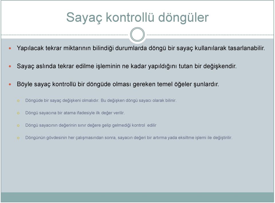 Böyle sayaç kontrollü bir döngüde olması gereken temel öğeler Ģunlardır. Döngüde bir sayaç değiģkeni olmalıdır.