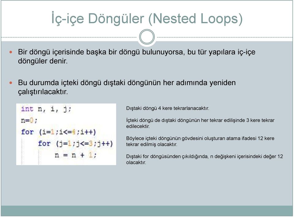 Ġçteki döngü de dıģtaki döngünün her tekrar ediliģinde 3 kere tekrar edilecektir.