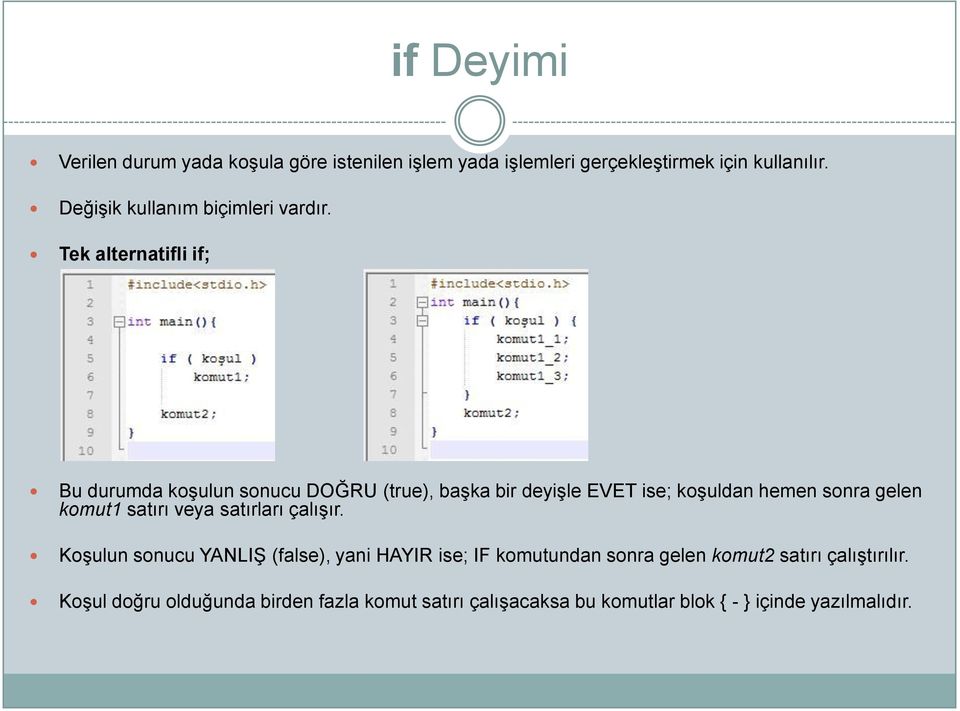 Tek alternatifli if; Bu durumda koģulun sonucu DOĞRU (true), baģka bir deyiģle EVET ise; koģuldan hemen sonra gelen komut1