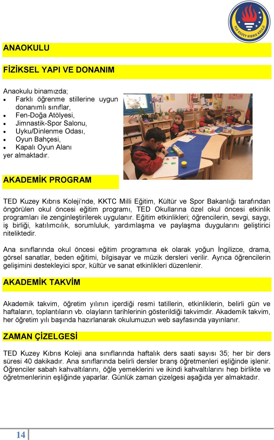 AKADEMĠK PROGRAM TED Kuzey Kıbrıs Koleji nde, KKTC Milli Eğitim, Kültür ve Spor Bakanlığı tarafından öngörülen okul öncesi eğitim programı, TED Okullarına özel okul öncesi etkinlik programları ile