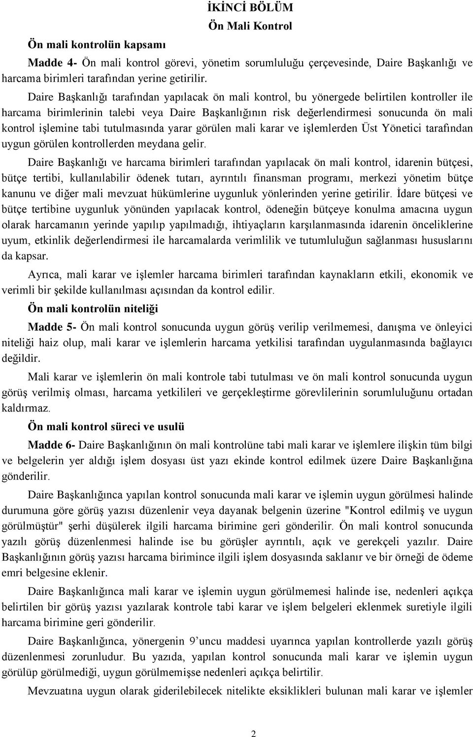 işlemine tabi tutulmasında yarar görülen mali karar ve işlemlerden Üst Yönetici tarafından uygun görülen kontrollerden meydana gelir.