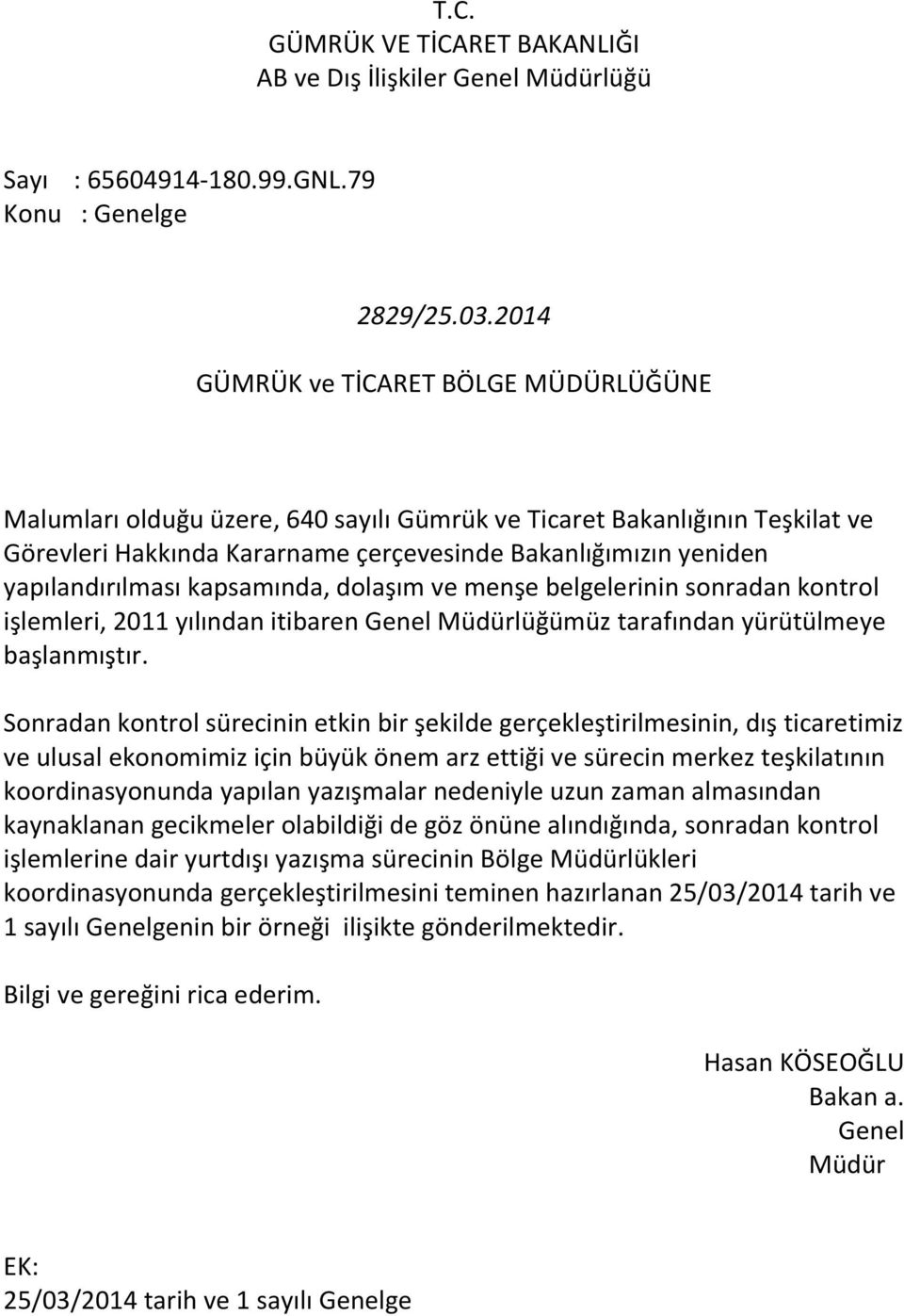 yapılandırılması kapsamında, dolaşım ve menşe belgelerinin sonradan kontrol işlemleri, 2011 yılından itibaren Genel Müdürlüğümüz tarafından yürütülmeye başlanmıştır.