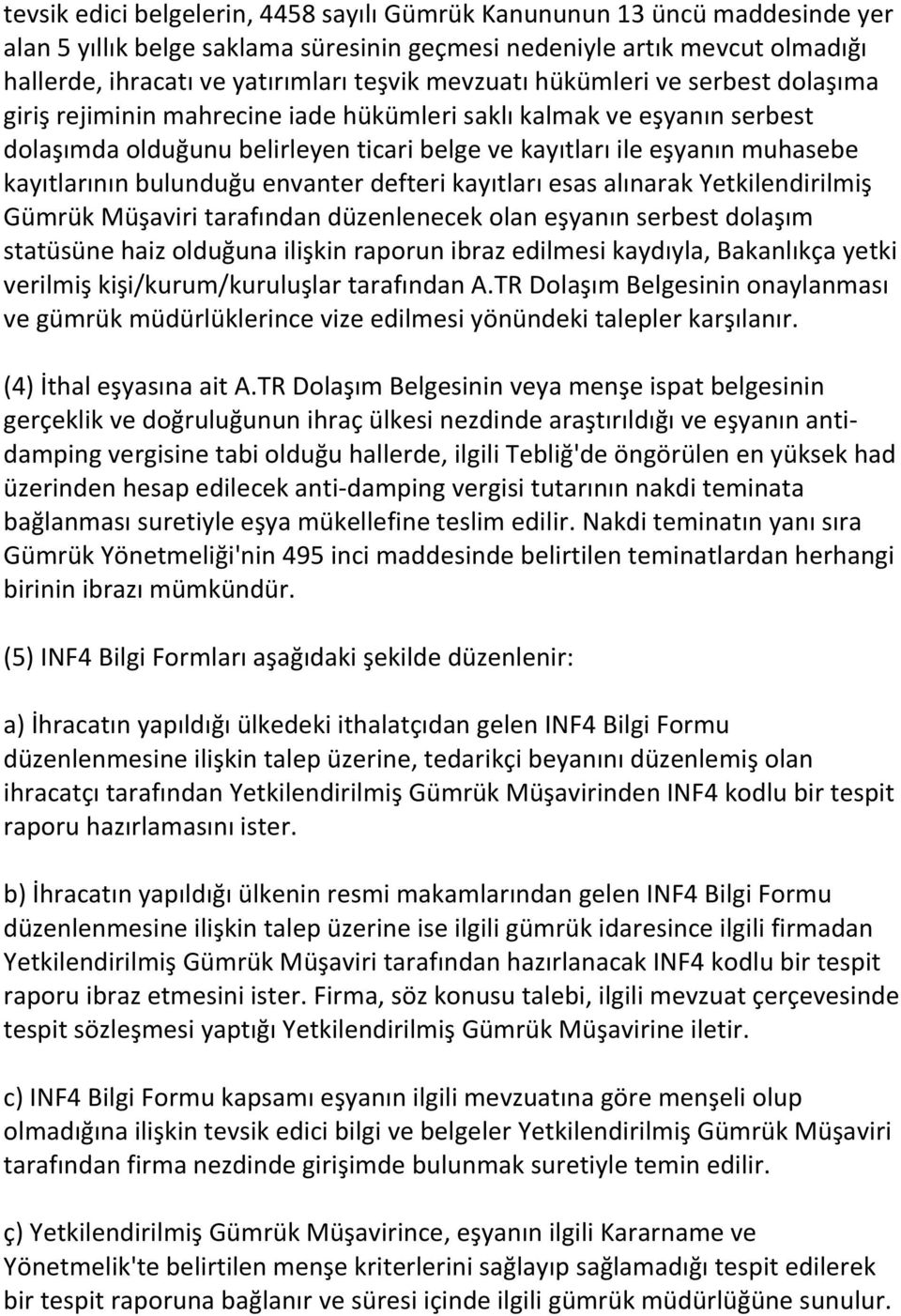 kayıtlarının bulunduğu envanter defteri kayıtları esas alınarak Yetkilendirilmiş Gümrük Müşaviri tarafından düzenlenecek olan eşyanın serbest dolaşım statüsüne haiz olduğuna ilişkin raporun ibraz