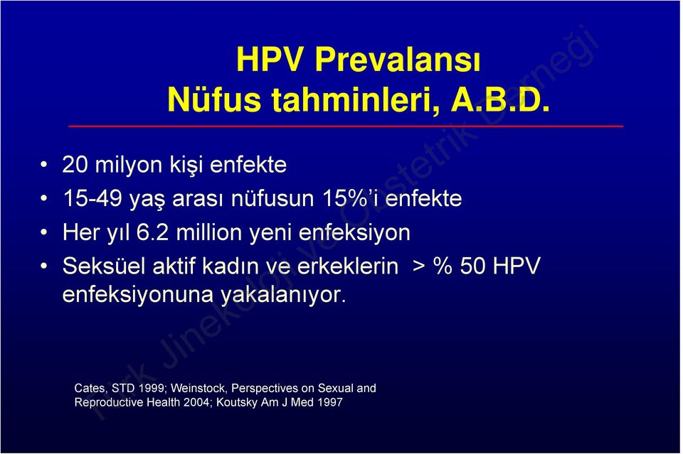 2 million yeni enfeksiyon Seksüel aktif kadın ve erkeklerin > % 50 HPV