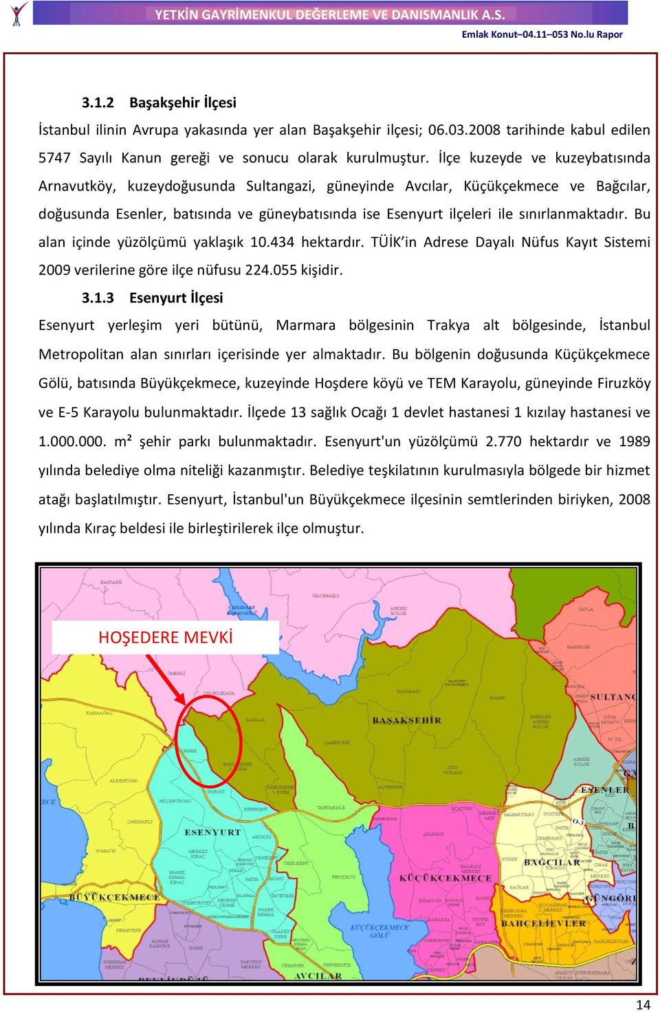 sınırlanmaktadır. Bu alan içinde yüzölçümü yaklaşık 10