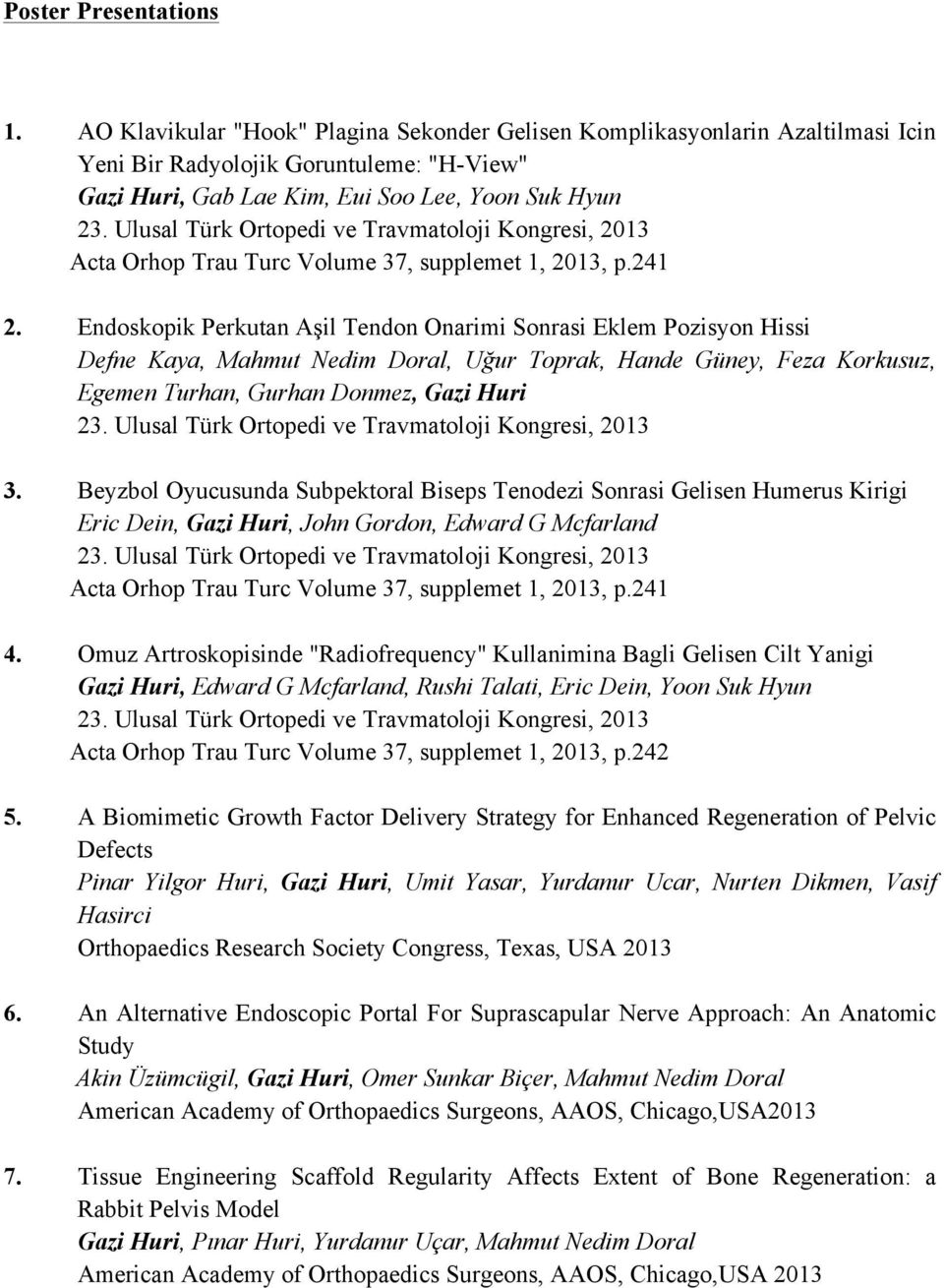 Ulusal Türk Ortopedi ve Travmatoloji Kongresi, 2013 Acta Orhop Trau Turc Volume 37, supplemet 1, 2013, p.241 2.
