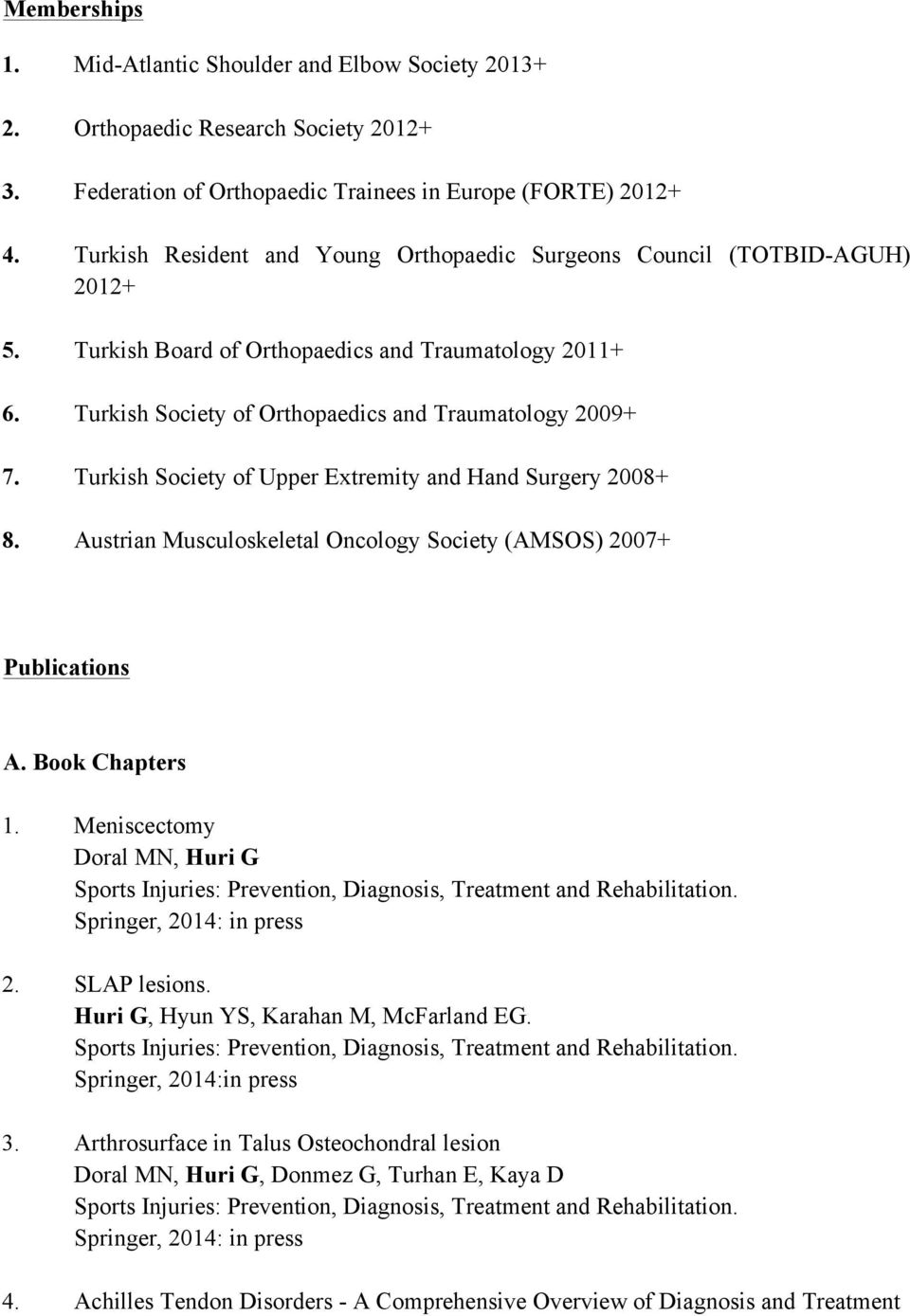 Turkish Society of Upper Extremity and Hand Surgery 2008+ 8. Austrian Musculoskeletal Oncology Society (AMSOS) 2007+ Publications A. Book Chapters 1.