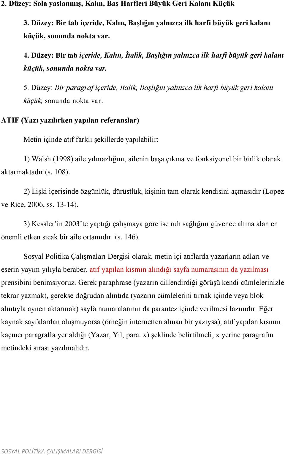 Düzey: Bir paragraf içeride, İtalik, Başlığın yalnızca ilk harfi büyük geri kalanı küçük, sonunda nokta var.