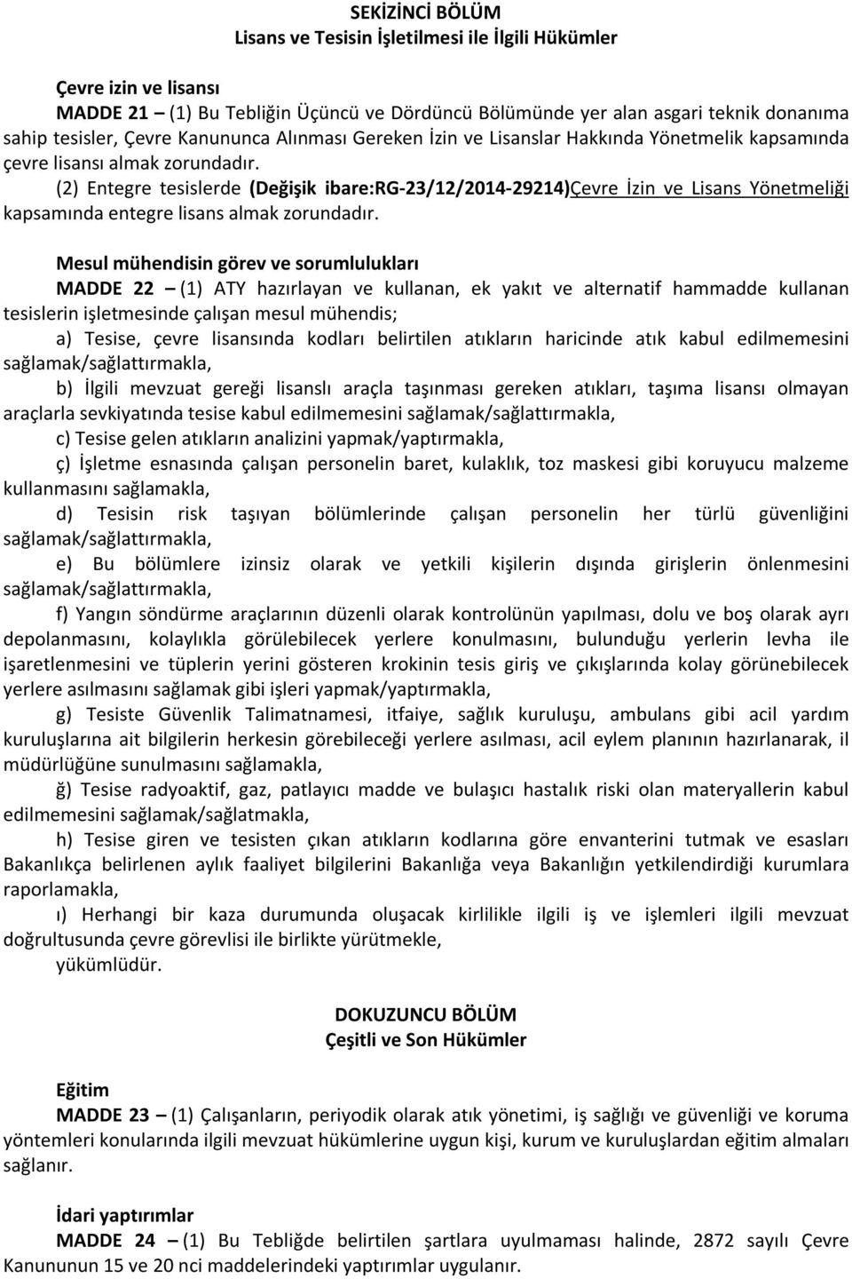 (2) Entegre tesislerde (Değişik ibare:rg-23/12/2014-29214)çevre İzin ve Lisans Yönetmeliği kapsamında entegre lisans almak zorundadır.