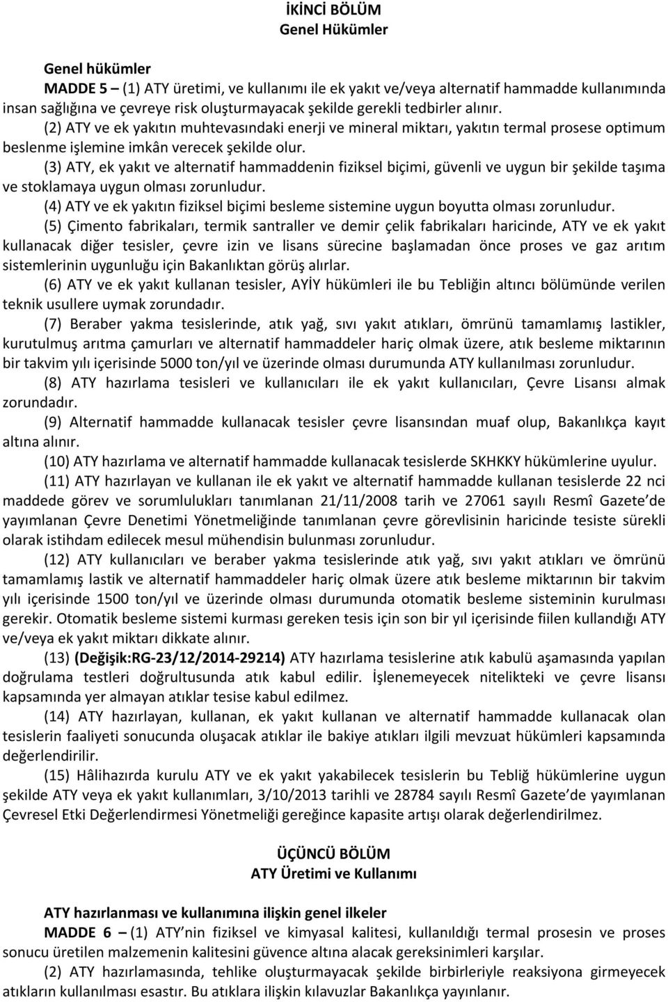 (3) ATY, ek yakıt ve alternatif hammaddenin fiziksel biçimi, güvenli ve uygun bir şekilde taşıma ve stoklamaya uygun olması zorunludur.